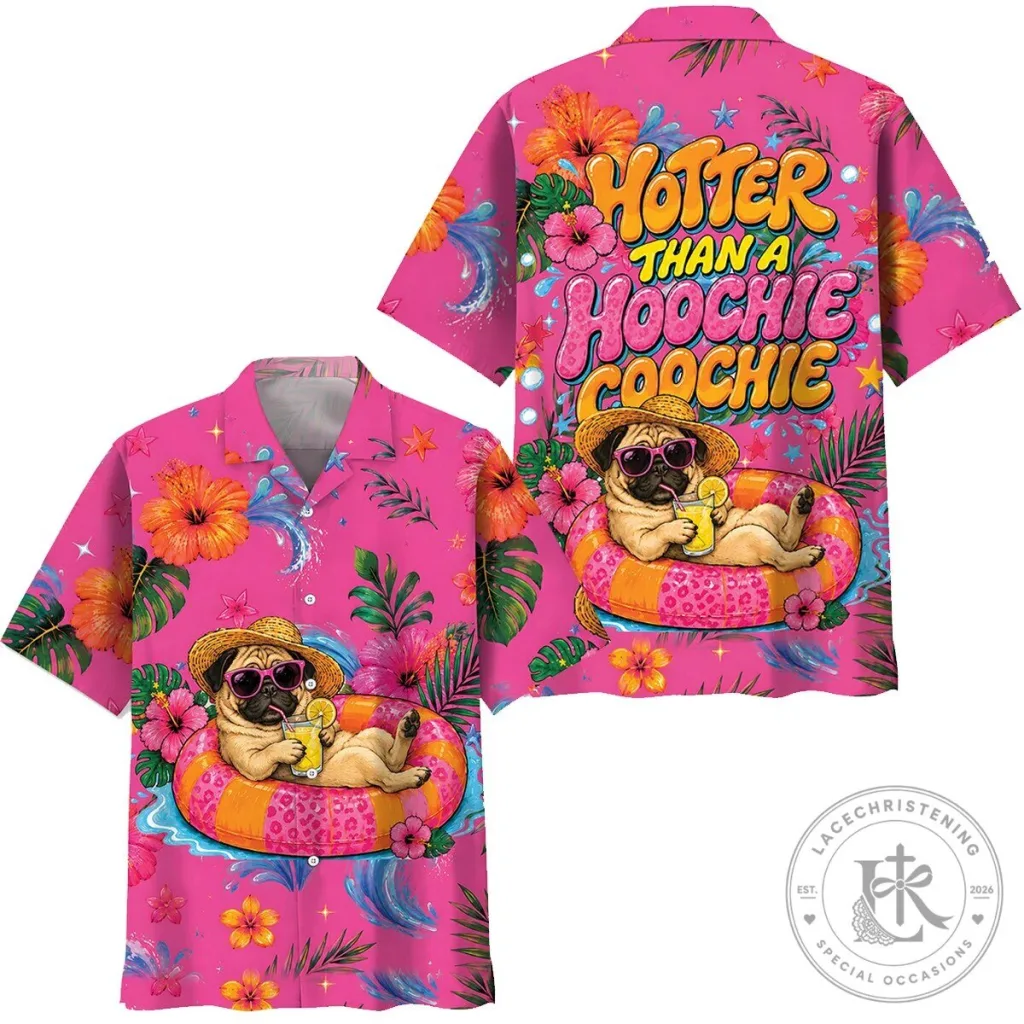 Hotter Than A Hoochie Coochie Pug Dog Hawaiian Shirt Hotter Than A Hoochie Coochie Pug Dog Hawaiian Shirt